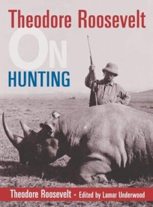Theodore Roosevelt on Hunting (On)