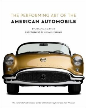 The Performing Art Of The American Automobile The Hendricks Collection On Exhibit At The Gateway Colorado Auto Museum